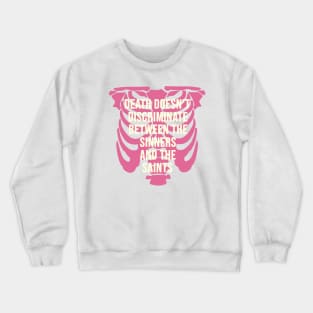 Death doesn't discriminate Between the sinners and the saints Crewneck Sweatshirt